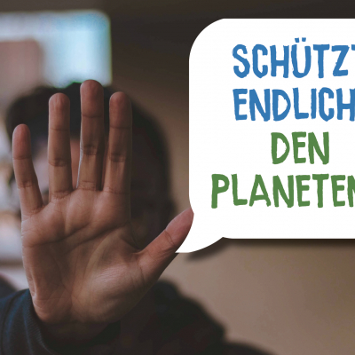 Wir fordern: Schützt endlich den Planeten!